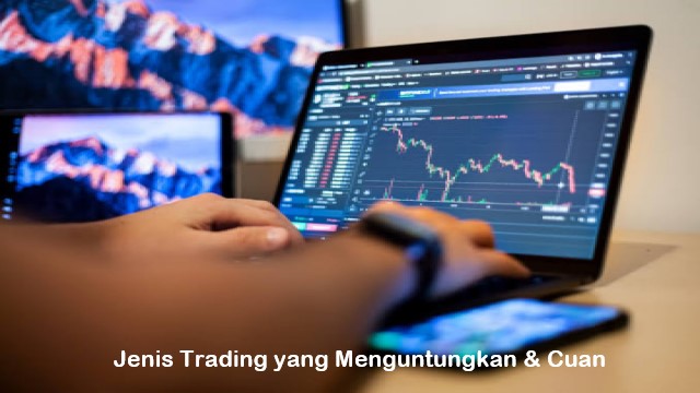 Jenis Trading yang Menguntungkan & Cuan