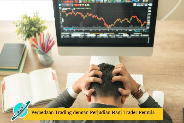 Perbedaan Trading dengan Perjudian Bagi Trader Pemula